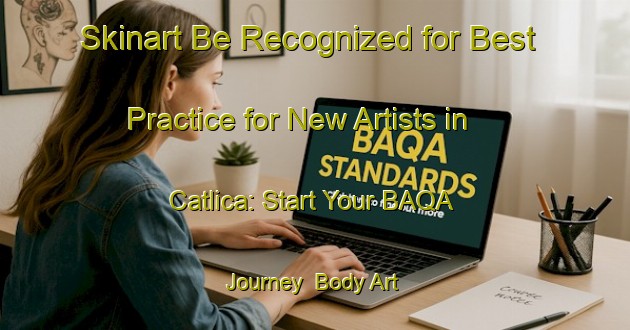Skinart Be Recognized for Best Practice for New Artists in Catlica: Start Your BAQA Journey | Body Art Qualification Authority | BAQA-Turkey