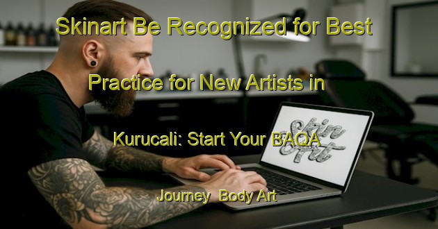 Skinart Be Recognized for Best Practice for New Artists in Kurucali: Start Your BAQA Journey | Body Art Qualification Authority | BAQA-Turkey