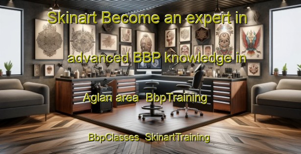 Skinart Become an expert in advanced BBP knowledge in Aglan area | BbpTraining | BbpClasses | SkinartTraining-Turkey