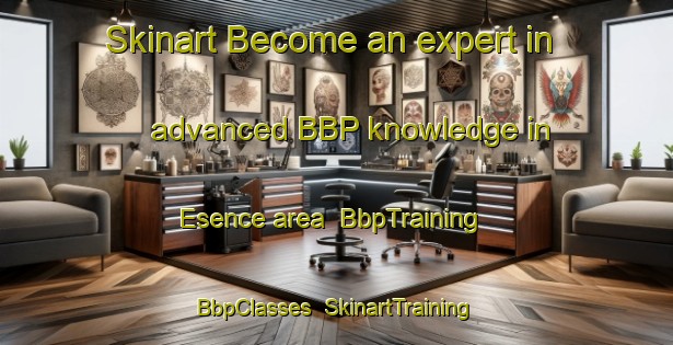 Skinart Become an expert in advanced BBP knowledge in Esence area | BbpTraining | BbpClasses | SkinartTraining-Turkey
