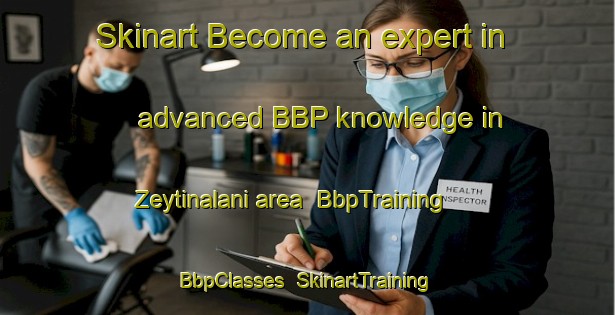 Skinart Become an expert in advanced BBP knowledge in Zeytinalani area | BbpTraining | BbpClasses | SkinartTraining-Turkey