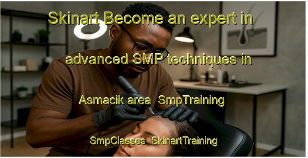 Skinart Become an expert in advanced SMP techniques in Asmacik area | SmpTraining | SmpClasses | SkinartTraining-Turkey