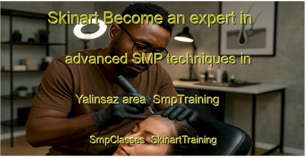 Skinart Become an expert in advanced SMP techniques in Yalinsaz area | SmpTraining | SmpClasses | SkinartTraining-Turkey