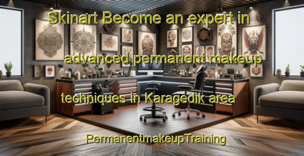 Skinart Become an expert in advanced permanent makeup techniques in Karagedik area | PermanentmakeupTraining | PermanentmakeupClasses | SkinartTraining-Turkey