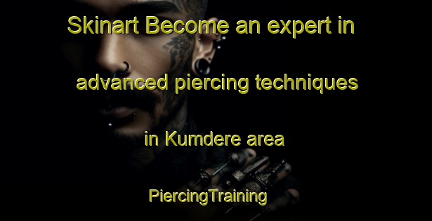 Skinart Become an expert in advanced piercing techniques in Kumdere area | PiercingTraining | PiercingClasses | SkinartTraining-Turkey
