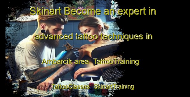 Skinart Become an expert in advanced tattoo techniques in Ambarcik area | TattooTraining | TattooClasses | SkinartTraining-Turkey