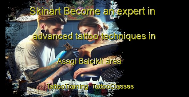 Skinart Become an expert in advanced tattoo techniques in Asagi Balcikli area | TattooTraining | TattooClasses | SkinartTraining-Turkey