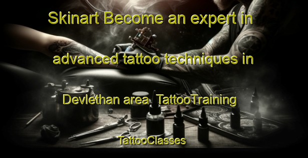 Skinart Become an expert in advanced tattoo techniques in Devlethan area | TattooTraining | TattooClasses | SkinartTraining-Turkey