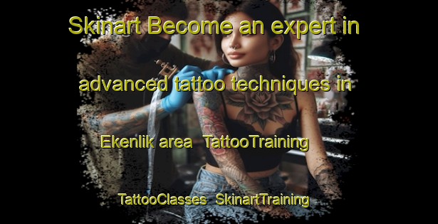 Skinart Become an expert in advanced tattoo techniques in Ekenlik area | TattooTraining | TattooClasses | SkinartTraining-Turkey