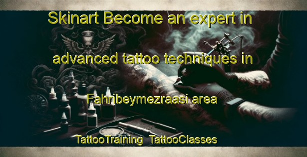 Skinart Become an expert in advanced tattoo techniques in Fahribeymezraasi area | TattooTraining | TattooClasses | SkinartTraining-Turkey