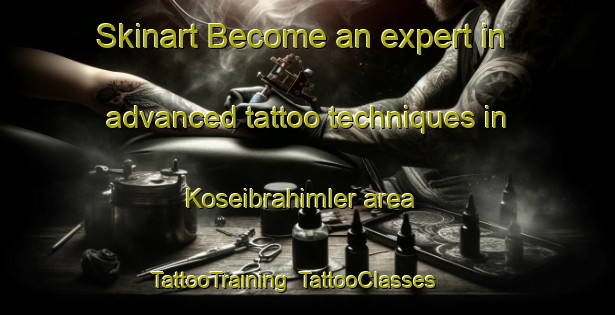 Skinart Become an expert in advanced tattoo techniques in Koseibrahimler area | TattooTraining | TattooClasses | SkinartTraining-Turkey