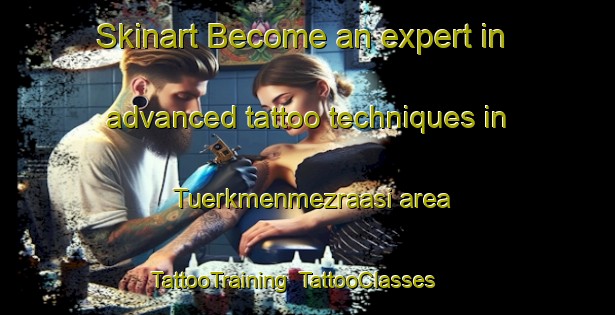 Skinart Become an expert in advanced tattoo techniques in Tuerkmenmezraasi area | TattooTraining | TattooClasses | SkinartTraining-Turkey