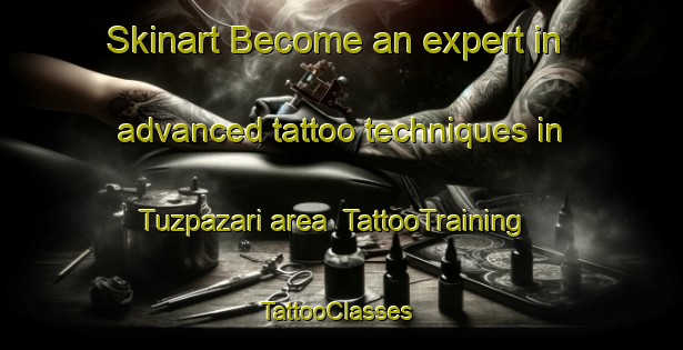 Skinart Become an expert in advanced tattoo techniques in Tuzpazari area | TattooTraining | TattooClasses | SkinartTraining-Turkey