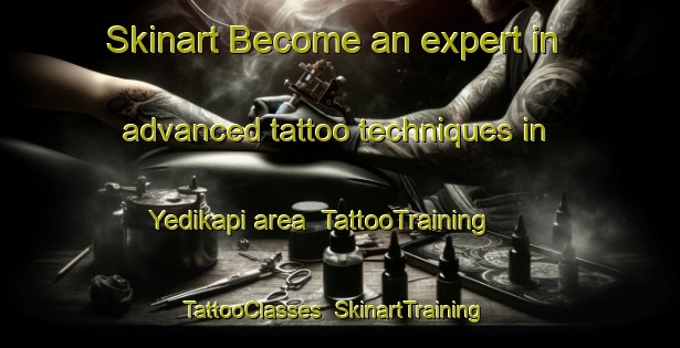 Skinart Become an expert in advanced tattoo techniques in Yedikapi area | TattooTraining | TattooClasses | SkinartTraining-Turkey
