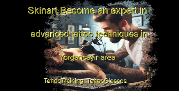 Skinart Become an expert in advanced tattoo techniques in Yorgancayir area | TattooTraining | TattooClasses | SkinartTraining-Turkey