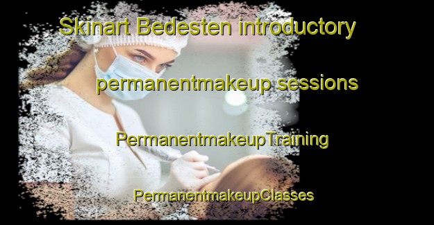 Skinart Bedesten introductory permanentmakeup sessions | PermanentmakeupTraining | PermanentmakeupClasses | SkinartTraining-Turkey