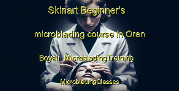 Skinart Beginner's microblading course in Oren Boyali | #MicrobladingTraining #MicrobladingClasses #SkinartTraining-Turkey