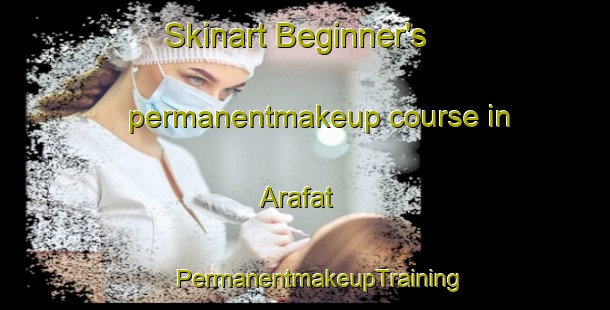 Skinart Beginner's permanentmakeup course in Arafat | #PermanentmakeupTraining #PermanentmakeupClasses #SkinartTraining-Turkey