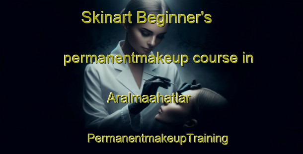 Skinart Beginner's permanentmakeup course in Aralmaahatlar | #PermanentmakeupTraining #PermanentmakeupClasses #SkinartTraining-Turkey