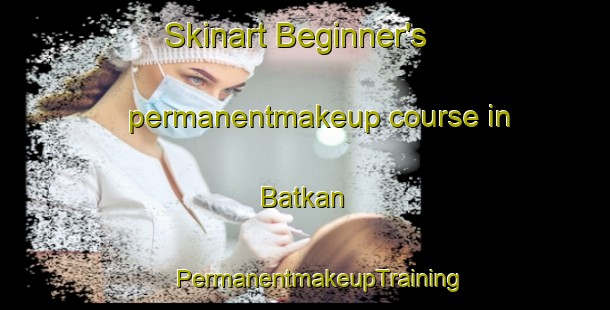 Skinart Beginner's permanentmakeup course in Batkan | #PermanentmakeupTraining #PermanentmakeupClasses #SkinartTraining-Turkey