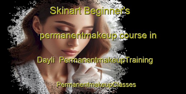 Skinart Beginner's permanentmakeup course in Dayli | PermanentmakeupTraining | PermanentmakeupClasses | SkinartTraining-Turkey