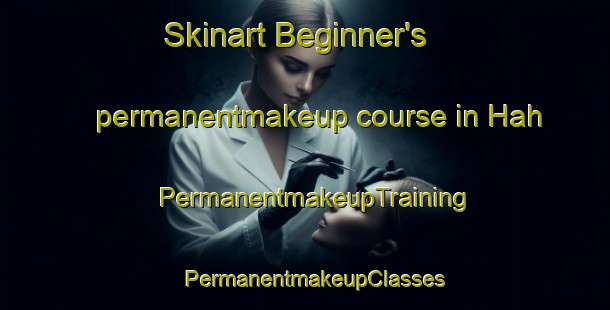 Skinart Beginner's permanentmakeup course in Hah | PermanentmakeupTraining | PermanentmakeupClasses | SkinartTraining-Turkey