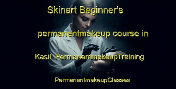 Skinart Beginner's permanentmakeup course in Kasil | #PermanentmakeupTraining #PermanentmakeupClasses #SkinartTraining-Turkey