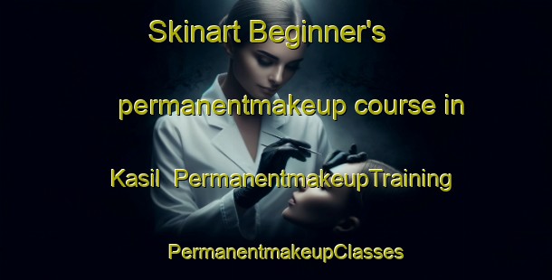 Skinart Beginner's permanentmakeup course in Kasil | PermanentmakeupTraining | PermanentmakeupClasses | SkinartTraining-Turkey