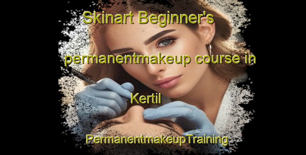 Skinart Beginner's permanentmakeup course in Kertil | PermanentmakeupTraining | PermanentmakeupClasses | SkinartTraining-Turkey