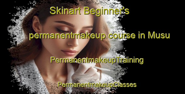 Skinart Beginner's permanentmakeup course in Musu | #PermanentmakeupTraining #PermanentmakeupClasses #SkinartTraining-Turkey