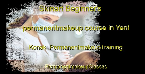 Skinart Beginner's permanentmakeup course in Yeni Konak | #PermanentmakeupTraining #PermanentmakeupClasses #SkinartTraining-Turkey