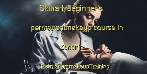 Skinart Beginner's permanentmakeup course in Zencirli | PermanentmakeupTraining | PermanentmakeupClasses | SkinartTraining-Turkey