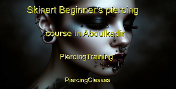 Skinart Beginner's piercing course in Abdulkadir | #PiercingTraining #PiercingClasses #SkinartTraining-Turkey