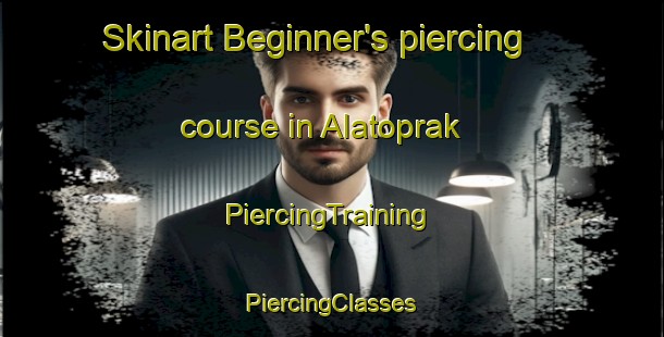 Skinart Beginner's piercing course in Alatoprak | #PiercingTraining #PiercingClasses #SkinartTraining-Turkey