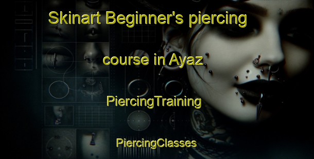 Skinart Beginner's piercing course in Ayaz | #PiercingTraining #PiercingClasses #SkinartTraining-Turkey