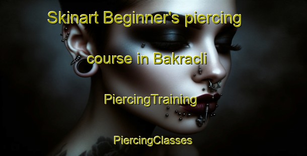 Skinart Beginner's piercing course in Bakracli | #PiercingTraining #PiercingClasses #SkinartTraining-Turkey