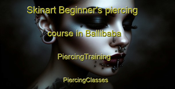Skinart Beginner's piercing course in Ballibaba | PiercingTraining | PiercingClasses | SkinartTraining-Turkey
