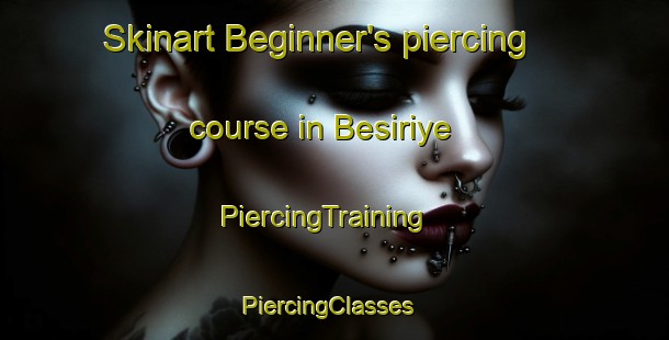 Skinart Beginner's piercing course in Besiriye | PiercingTraining | PiercingClasses | SkinartTraining-Turkey