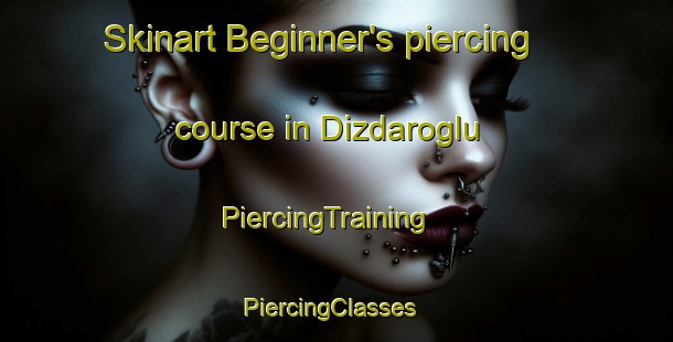 Skinart Beginner's piercing course in Dizdaroglu | PiercingTraining | PiercingClasses | SkinartTraining-Turkey
