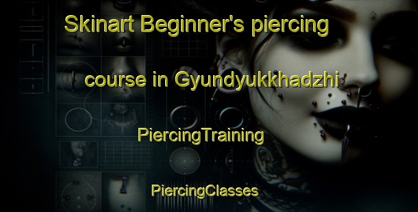 Skinart Beginner's piercing course in Gyundyukkhadzhi | PiercingTraining | PiercingClasses | SkinartTraining-Turkey
