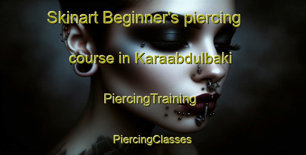 Skinart Beginner's piercing course in Karaabdulbaki | #PiercingTraining #PiercingClasses #SkinartTraining-Turkey