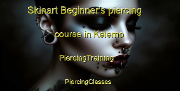 Skinart Beginner's piercing course in Kelemo | PiercingTraining | PiercingClasses | SkinartTraining-Turkey