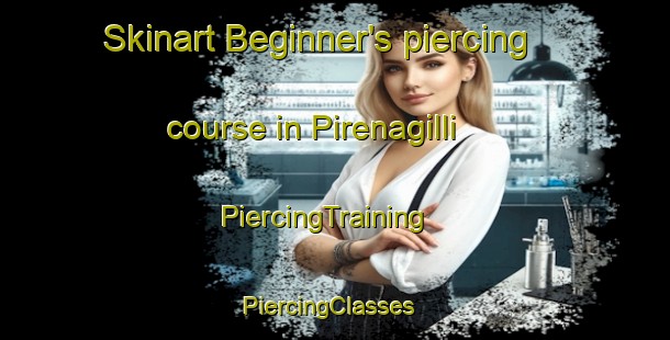 Skinart Beginner's piercing course in Pirenagilli | PiercingTraining | PiercingClasses | SkinartTraining-Turkey