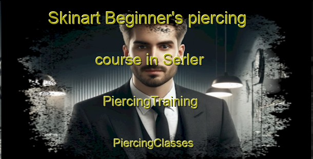 Skinart Beginner's piercing course in Serler | PiercingTraining | PiercingClasses | SkinartTraining-Turkey