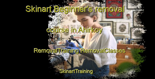 Skinart Beginner's removal course in Ahirkoy | #RemovalTraining #RemovalClasses #SkinartTraining-Turkey