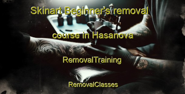 Skinart Beginner's removal course in Hasanova | RemovalTraining | RemovalClasses | SkinartTraining-Turkey