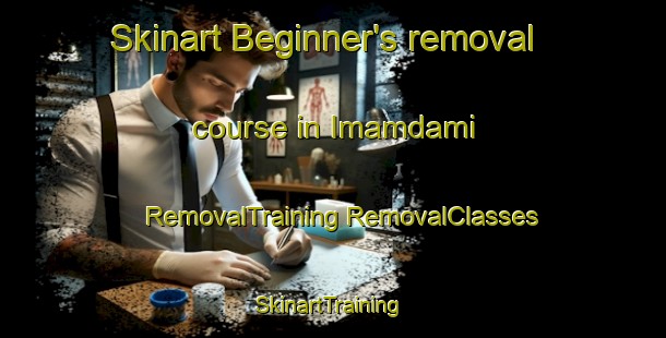 Skinart Beginner's removal course in Imamdami | #RemovalTraining #RemovalClasses #SkinartTraining-Turkey