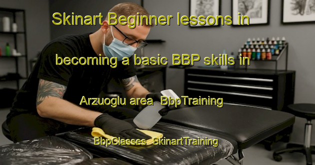 Skinart Beginner lessons in becoming a basic BBP skills in Arzuoglu area | BbpTraining | BbpClasses | SkinartTraining-Turkey