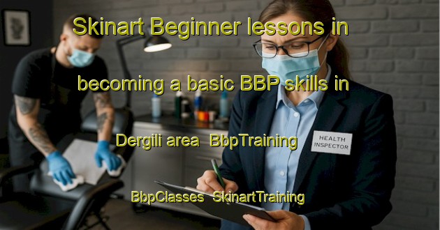 Skinart Beginner lessons in becoming a basic BBP skills in Dergili area | BbpTraining | BbpClasses | SkinartTraining-Turkey
