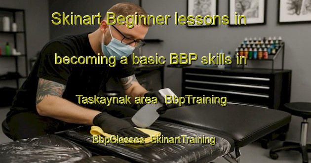 Skinart Beginner lessons in becoming a basic BBP skills in Taskaynak area | BbpTraining | BbpClasses | SkinartTraining-Turkey